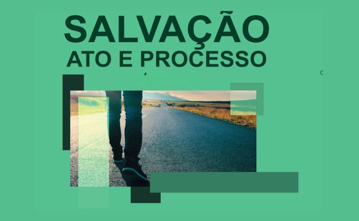 Salvação, ato e processo – Modulo IV